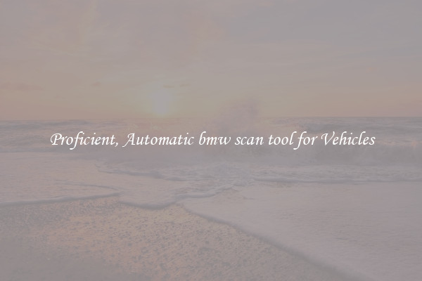 Proficient, Automatic bmw scan tool for Vehicles