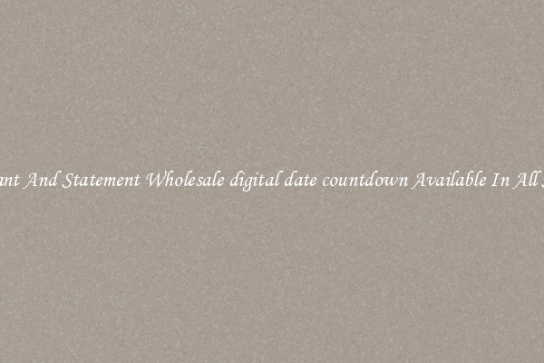 Elegant And Statement Wholesale digital date countdown Available In All Styles