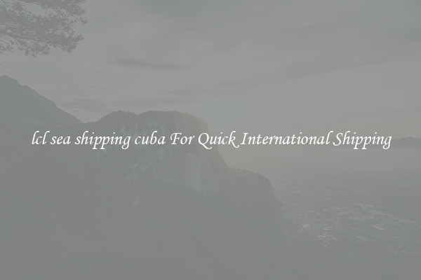 lcl sea shipping cuba For Quick International Shipping