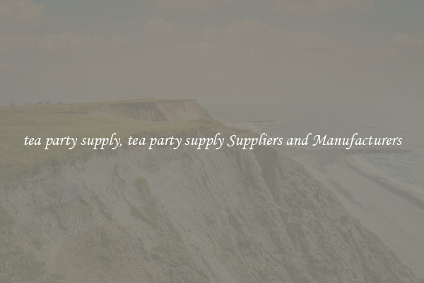tea party supply, tea party supply Suppliers and Manufacturers
