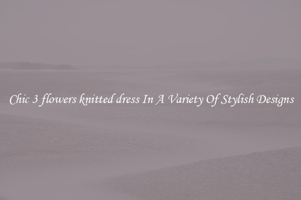 Chic 3 flowers knitted dress In A Variety Of Stylish Designs