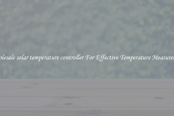 Wholesale solar temperature controller For Effective Temperature Measurement