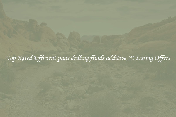 Top Rated Efficient paas drilling fluids additive At Luring Offers