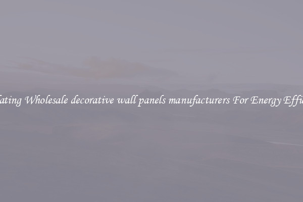 Insulating Wholesale decorative wall panels manufacturers For Energy Efficiency