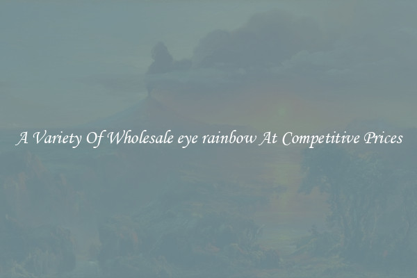 A Variety Of Wholesale eye rainbow At Competitive Prices