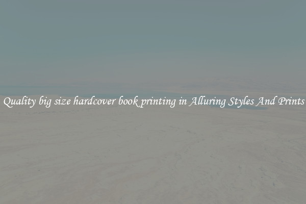 Quality big size hardcover book printing in Alluring Styles And Prints