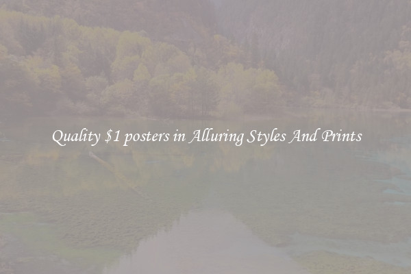 Quality $1 posters in Alluring Styles And Prints