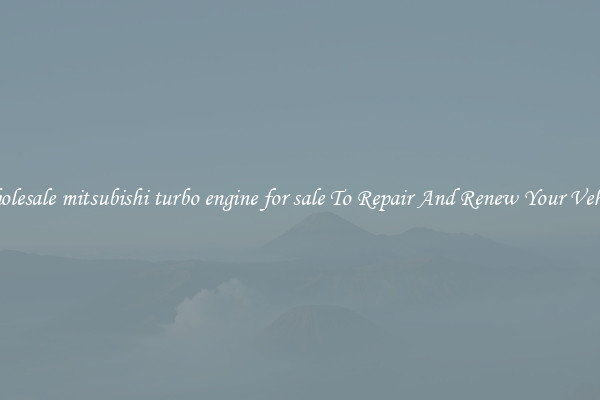 Wholesale mitsubishi turbo engine for sale To Repair And Renew Your Vehicle