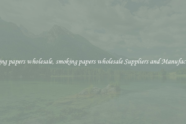 smoking papers wholesale, smoking papers wholesale Suppliers and Manufacturers