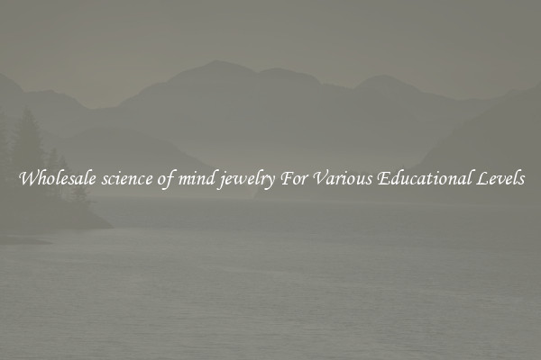 Wholesale science of mind jewelry For Various Educational Levels