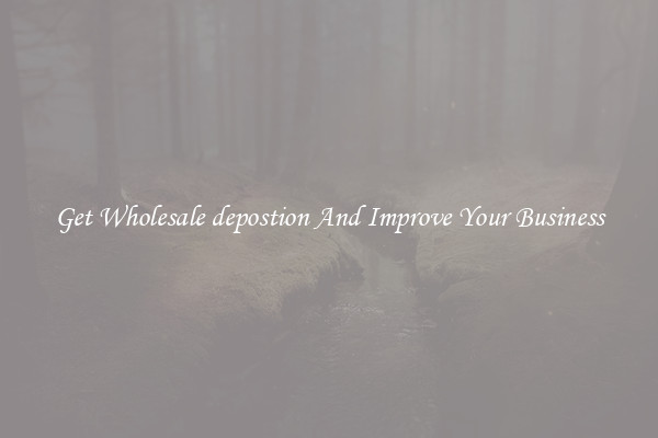 Get Wholesale depostion And Improve Your Business