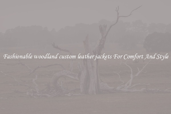 Fashionable woodland custom leather jackets For Comfort And Style