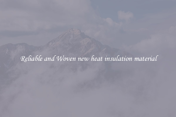Reliable and Woven new heat insulation material