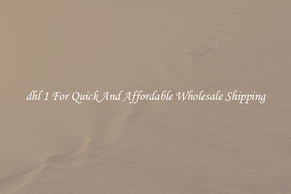 dhl 1 For Quick And Affordable Wholesale Shipping