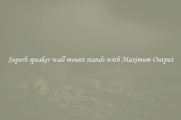 Superb speaker wall mount stands with Maximum Output