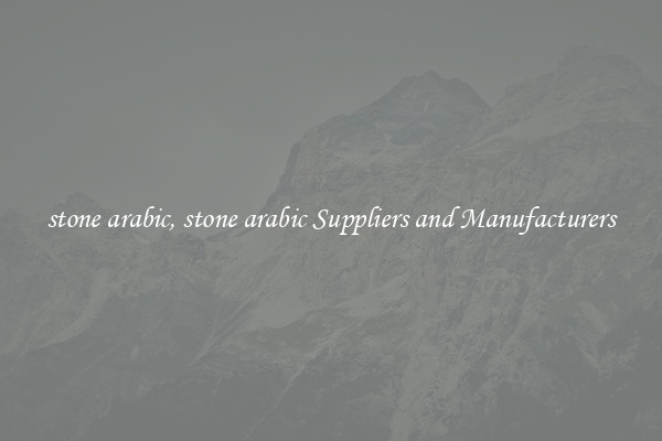 stone arabic, stone arabic Suppliers and Manufacturers