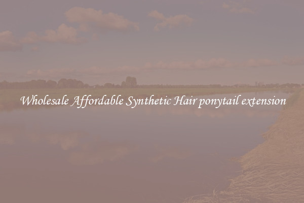 Wholesale Affordable Synthetic Hair ponytail extension