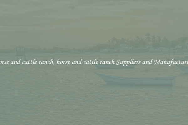 horse and cattle ranch, horse and cattle ranch Suppliers and Manufacturers