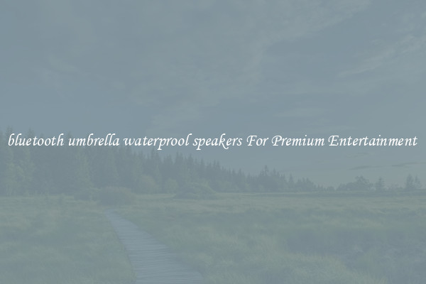 bluetooth umbrella waterprool speakers For Premium Entertainment 
