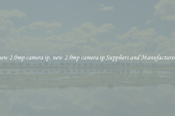 new 2.0mp camera ip, new 2.0mp camera ip Suppliers and Manufacturers