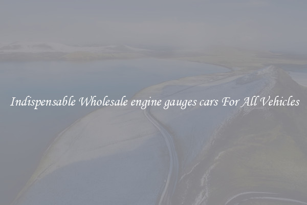 Indispensable Wholesale engine gauges cars For All Vehicles