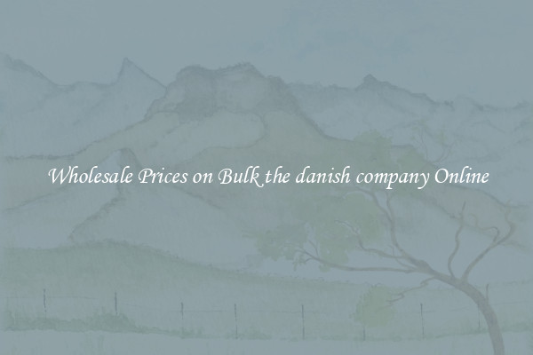 Wholesale Prices on Bulk the danish company Online