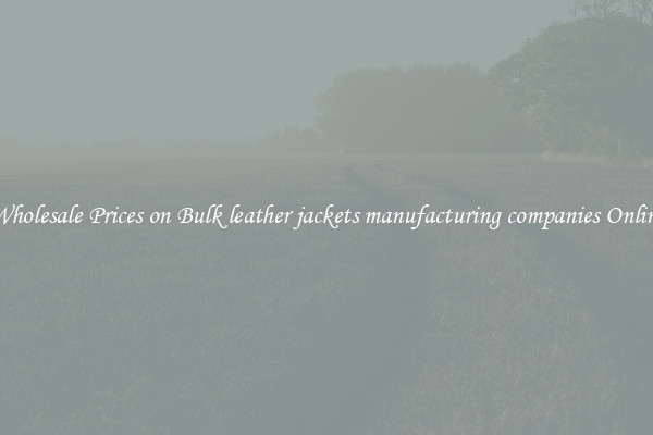 Wholesale Prices on Bulk leather jackets manufacturing companies Online