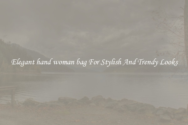 Elegant hand woman bag For Stylish And Trendy Looks