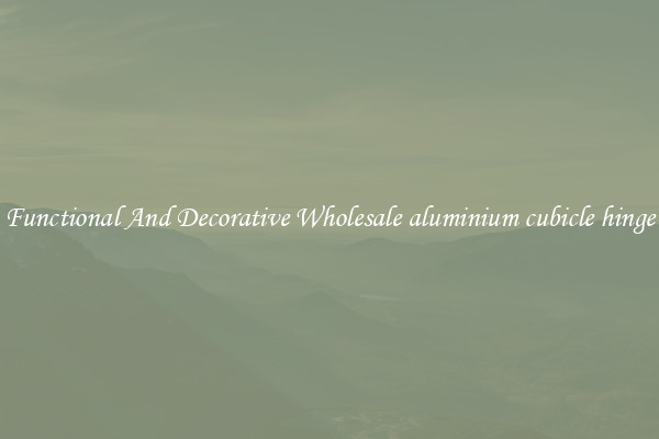Functional And Decorative Wholesale aluminium cubicle hinge