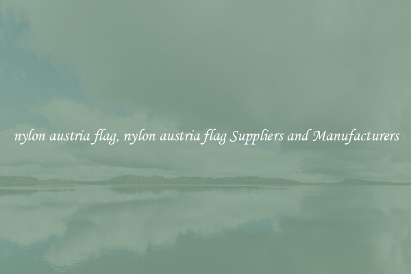 nylon austria flag, nylon austria flag Suppliers and Manufacturers