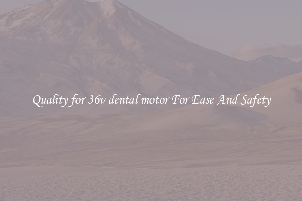 Quality for 36v dental motor For Ease And Safety