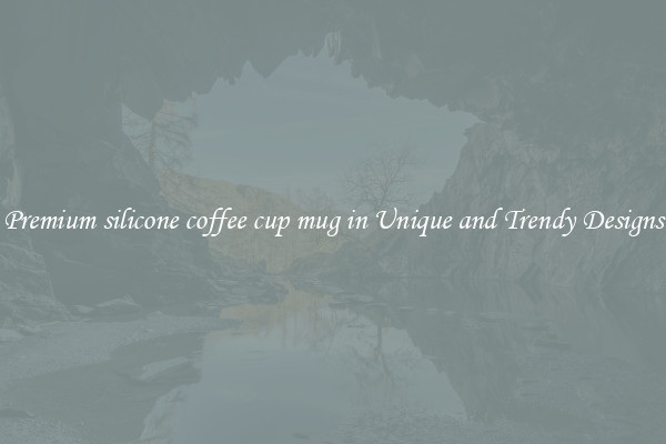 Premium silicone coffee cup mug in Unique and Trendy Designs