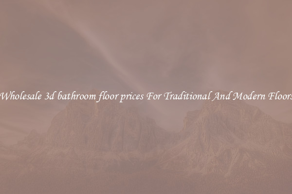 Wholesale 3d bathroom floor prices For Traditional And Modern Floors