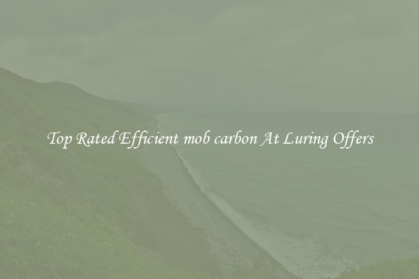Top Rated Efficient mob carbon At Luring Offers