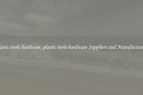 plastic tools hardware, plastic tools hardware Suppliers and Manufacturers
