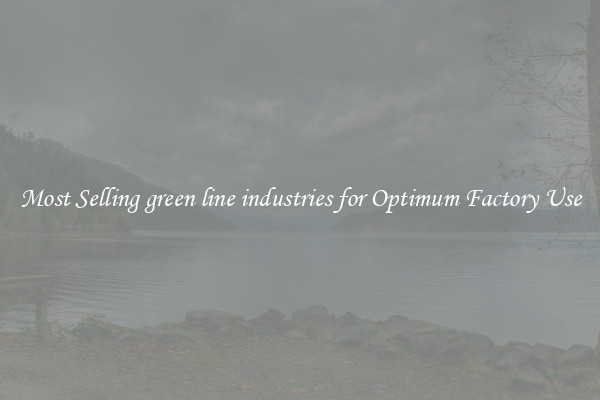 Most Selling green line industries for Optimum Factory Use