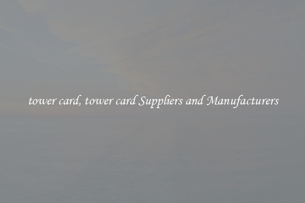 tower card, tower card Suppliers and Manufacturers