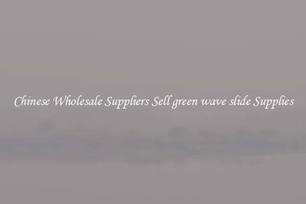 Chinese Wholesale Suppliers Sell green wave slide Supplies