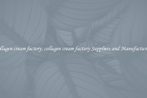 collagen cream factory, collagen cream factory Suppliers and Manufacturers