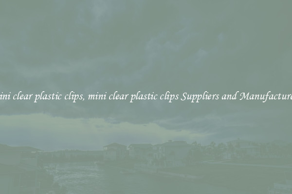 mini clear plastic clips, mini clear plastic clips Suppliers and Manufacturers