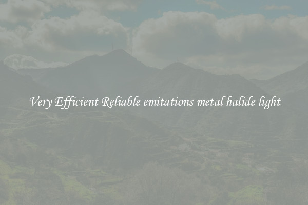 Very Efficient Reliable emitations metal halide light