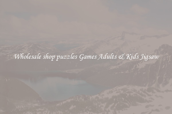 Wholesale shop puzzles Games Adults & Kids Jigsaw