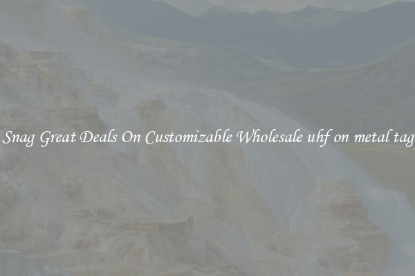 Snag Great Deals On Customizable Wholesale uhf on metal tag