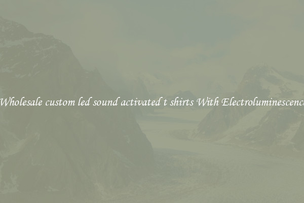 Wholesale custom led sound activated t shirts With Electroluminescence