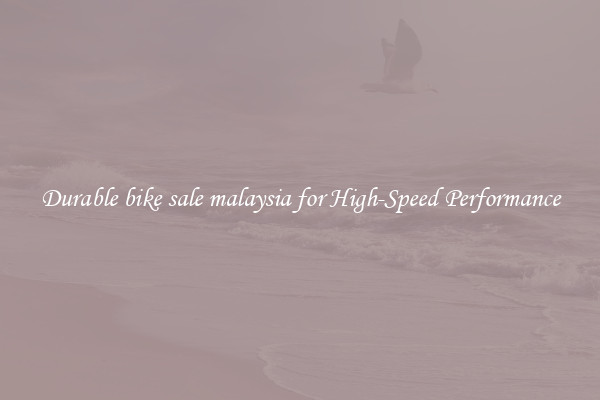 Durable bike sale malaysia for High-Speed Performance