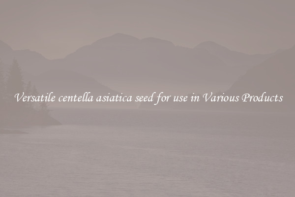 Versatile centella asiatica seed for use in Various Products