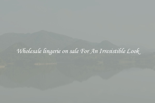 Wholesale lingerie on sale For An Irresistible Look