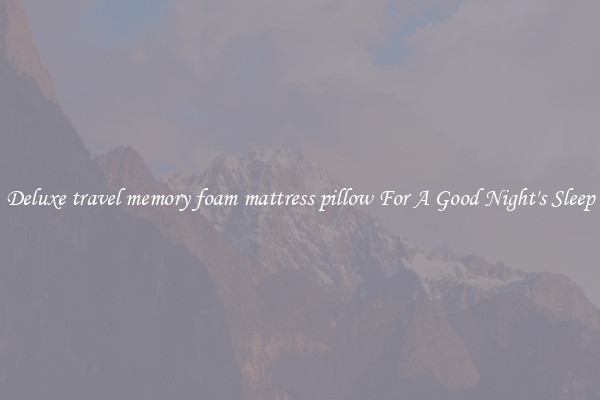 Deluxe travel memory foam mattress pillow For A Good Night's Sleep