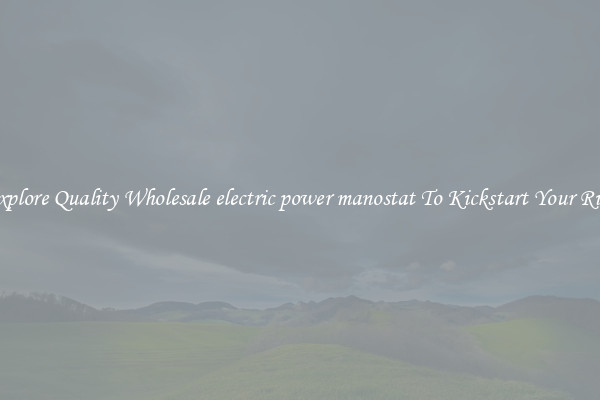 Explore Quality Wholesale electric power manostat To Kickstart Your Ride