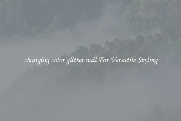changing color glitter nail For Versatile Styling